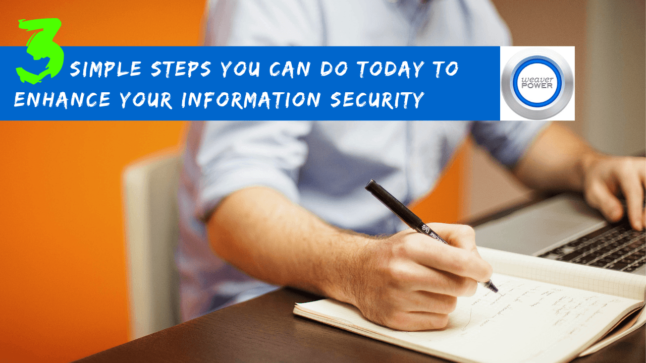 Three Simple Steps You Can Do Today to Enhance Your Information Security